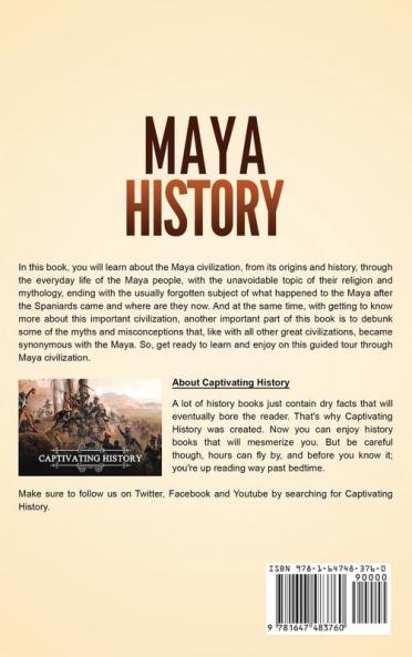 Maya History: A Captivating Guide to the Maya Civilization Culture Mythology and the Maya Peoples' Impact on Mesoamerican History