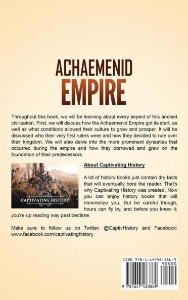 Achaemenid Empire: A Captivating Guide to the First Persian Empire Founded by Cyrus the Great and How This Empire of Ancient Persia Fought Against the Ancient Greeks in the Greco- Persian Wars