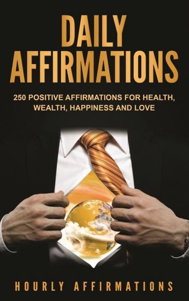 Daily Affirmations: 250 Positive Affirmations for Health Wealth Happiness and Love