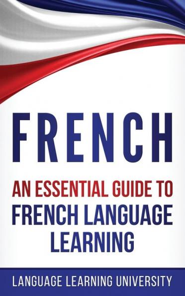 French: An Essential Guide to French Language Learning