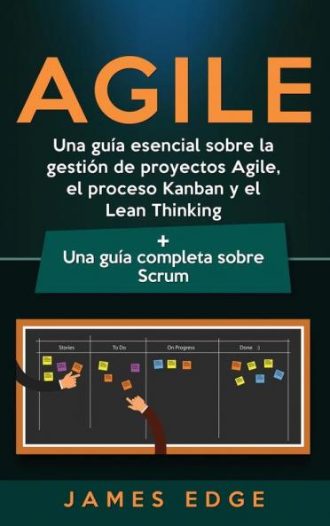 Agile: Una guía esencial sobre la gestión de proyectos Agile el proceso Kanban y el Lean Thinking + Una guía completa sobre Scrum