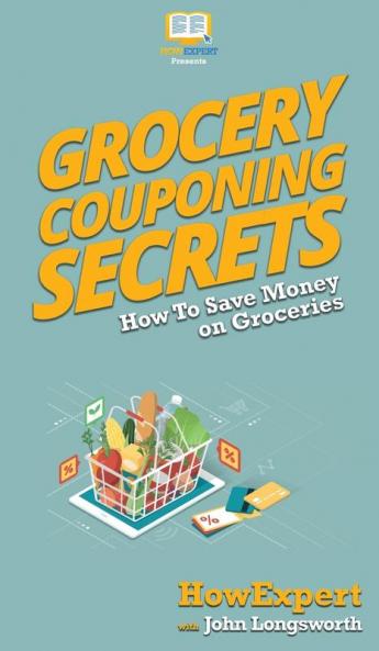 Grocery Couponing Secrets: How To Save Money on Groceries