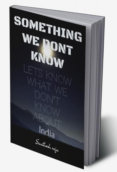 SOMETHING WE DON'T KNOW : What we know and don't know about India