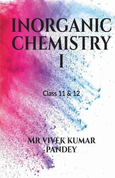 Inorganic Chemistry I : Class 11 Th 12 Th