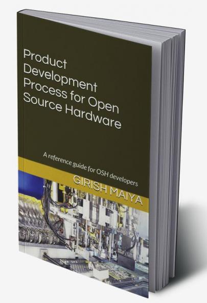 Product Development Process for Open Source Hardware : A reference guide for OSH developers