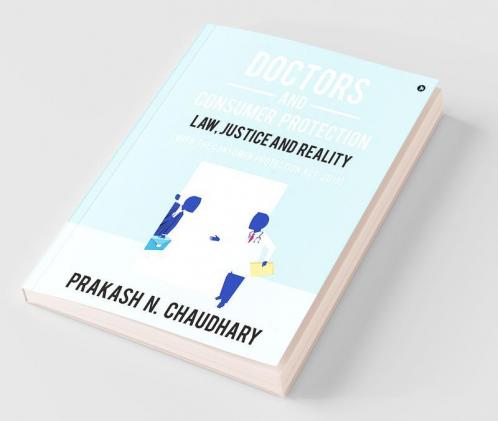 Doctors And Consumer Protection: Law Justice And Reality : (With The Consumer Protection Act 2019)
