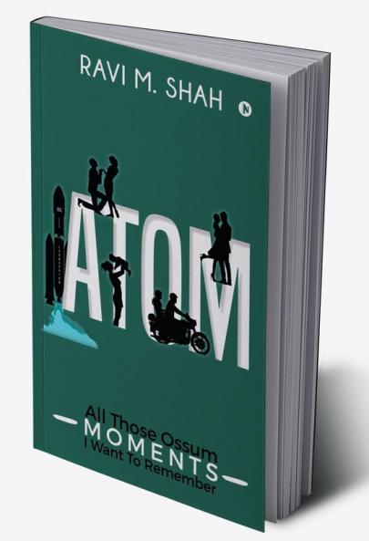 ATOM : All Those Ossum Moments I Want To Remember