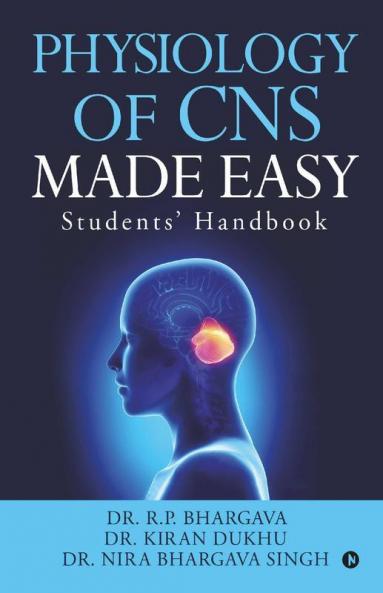 Physiology Of Cns Made Easy : Students' Handbook