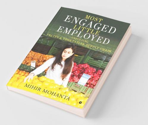 Most Engaged Little Employed : Unfolding Fruits And Vegetables Supply Chain