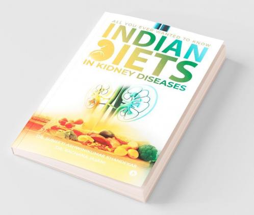 Indian Diets In Kidney Diseases All You Ever Wanted To Know