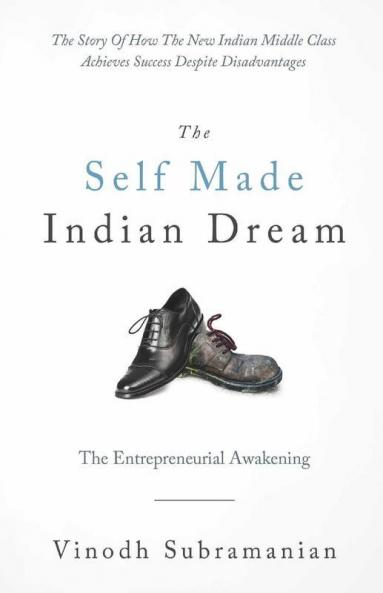 The Self Made Indian Dream : The Entrepreneurial Awakening
