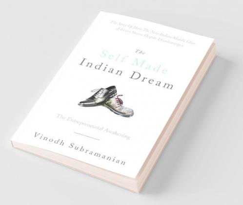 The Self Made Indian Dream : The Entrepreneurial Awakening