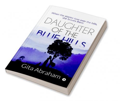 Daughter of the Blue Hills : When the storms toss over the hills she braves them