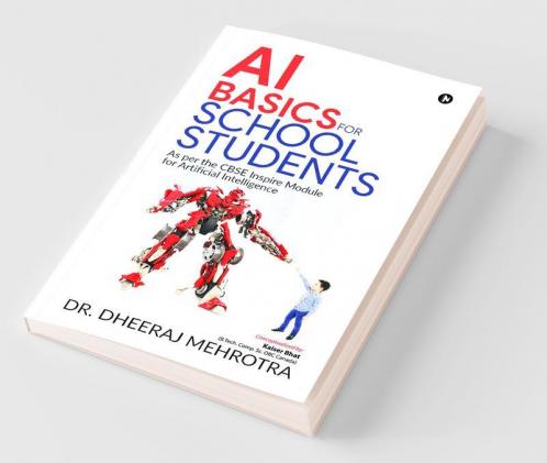 Ai Basics For School Students: As Per The Cbse Inspire Module For Artificial Intelligence