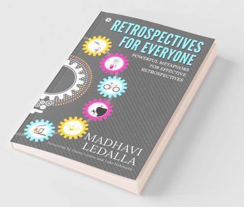 Retrospectives For Everyone : Powerful Metaphors For Effective Retrospectives