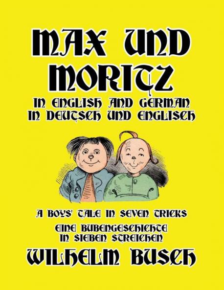Max und Moritz in English and Deutsch: A Boys' Tale in Seven Tricks/Eine Bubengeschichte in sieben Streichen