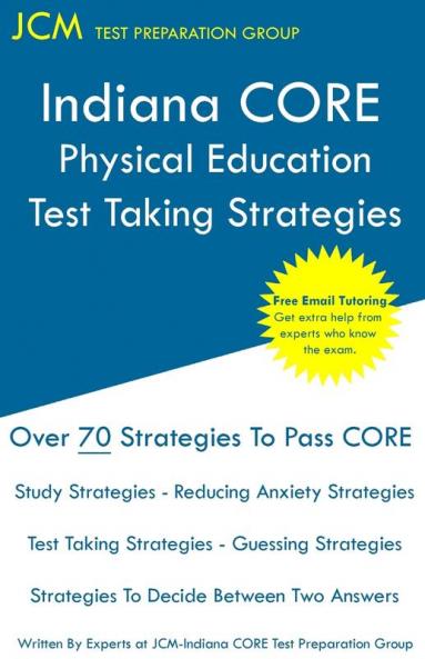 Indiana CORE Physical Education - Test Taking Strategies: Indiana CORE 067 Exam - Free Online Tutoring