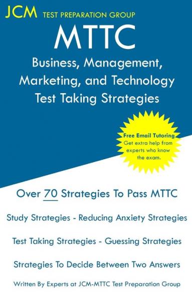MTTC Business Management Marketing and Technology - Test Taking Strategies: MTTC 098 Exam - Free Online Tutoring - New 2020 Edition - The latest strategies to pass your exam.