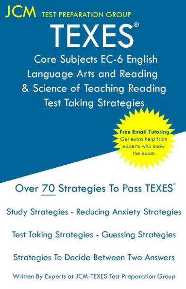 TEXES Core Subjects EC-6 English Language Arts and Reading & Science of Teaching Reading - Test Taking Strategies: Free Online Tutoring - New 2020 Edition - The latest strategies to pass your exam.