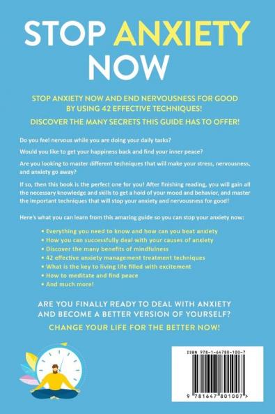Stop Anxiety Now: End Nervousness for Good and Experience Relief With 42 Effective Anxiety Management Treatment Techniques. Get Your Happiness Back and Find Your Inner Peace