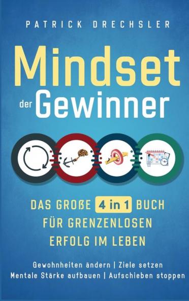 Mindset der Gewinner - Das große 4 in 1 Buch für grenzenlosen Erfolg im Leben: Gewohnheiten ändern [Mindset of the Winners - The Big 4 in 1 Book for Unlimited Success in Life: Changing Habits]: Ziele setzen | Mentale Stärke aufbauen | Aufschieben stoppen [Set Goals | Build Mental Strength | Stop Procrastinating]
