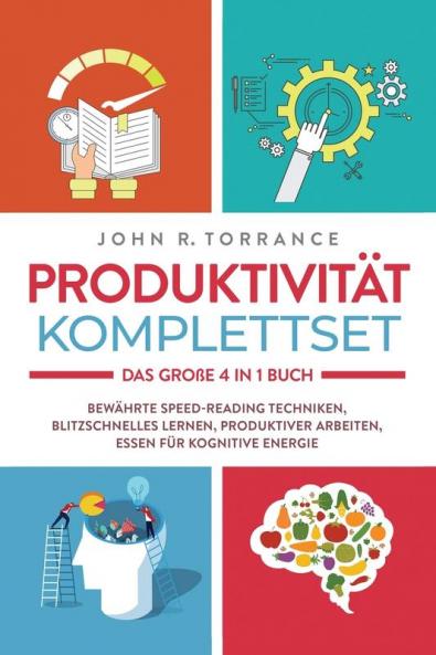 Produktivität Komplettset - Das große 4 in 1 Buch: Bewährte Speed-Reading Techniken | Blitzschnelles Lernen | Produktiver arbeiten | Essen für kognitive Energie (German Edition)