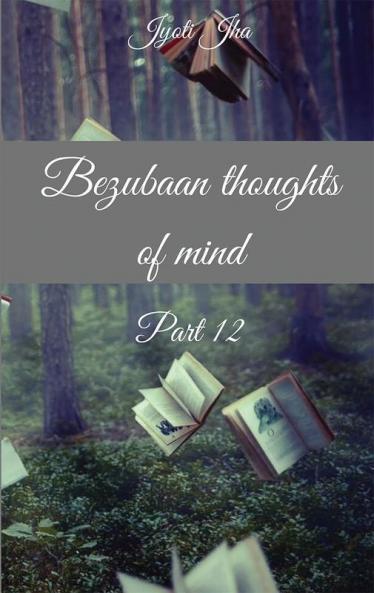 Bezubaan thoughts of mind Part 12 (B&amp;W edition)