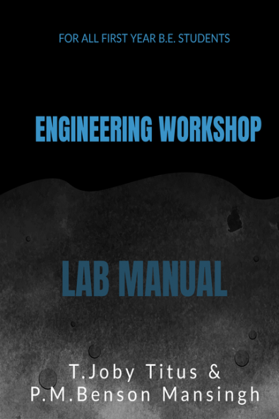 ENGINEERING WORKSHOP LAB MANUAL : PART-A ELECTRICAL &amp; PART - B ELECTRONICS