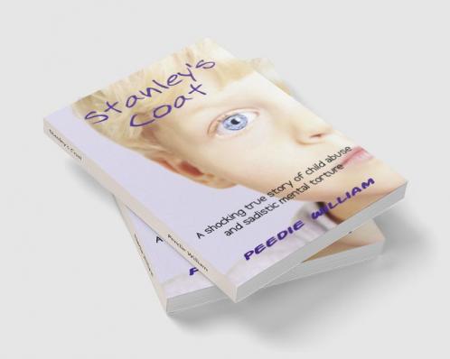 Stanley's Coat : A Harrowing But True Story Of One Boy's Abusive Childhood
