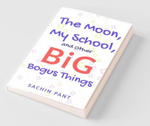 The Moon My School And Other Big Bogus Things