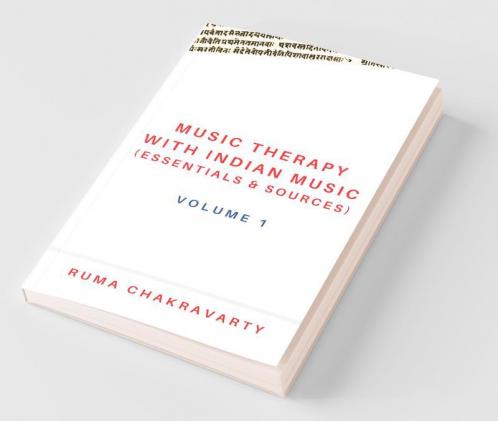 Music Therapy With Indian Music (Essentials & Sources): Volume 1