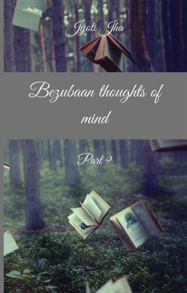 Bezubaan thoughts of mind Part 9 (B&amp;W Edition)