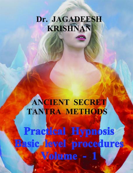 Practical Hypnosis Basic level procedures Volume - 1 / வசிய கலை அடிப்படை நிலை நடைமுறைகள் தொகுதி – 1 : தொகுதி – 1 பண்டைய தந்த்ரா ரகசிய முறைகள்