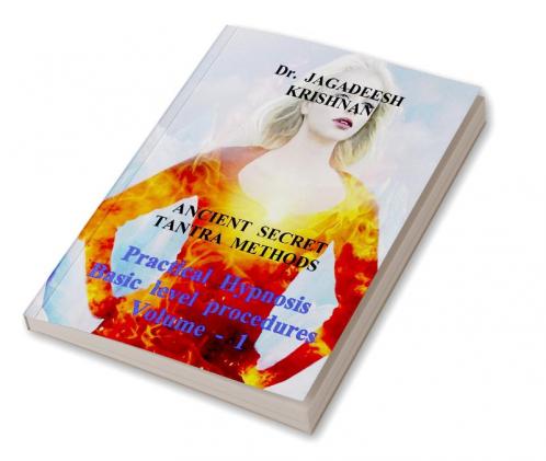 Practical Hypnosis Basic level procedures Volume - 1 / வசிய கலை அடிப்படை நிலை நடைமுறைகள் தொகுதி – 1 : தொகுதி – 1 பண்டைய தந்த்ரா ரகசிய முறைகள்