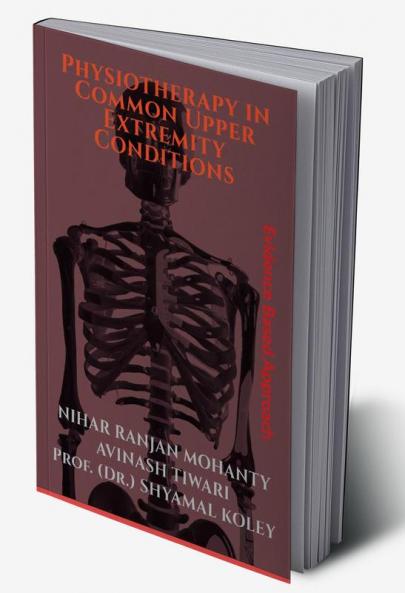 Physiotherapy in Common Upper Extremity Conditions : Evidence Based Approach