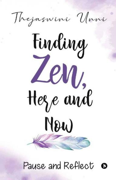 Finding Zen Here And Now: Pause And Reflect