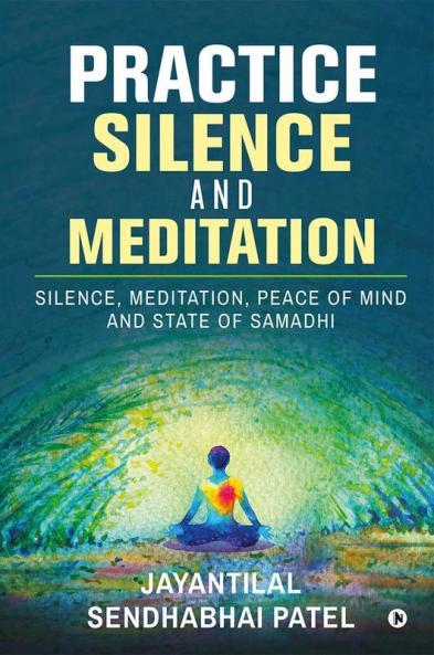 Practice Silence and Meditation Silence Meditation Peace of Mind and State of Samadhi