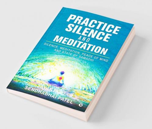 Practice Silence and Meditation Silence Meditation Peace of Mind and State of Samadhi