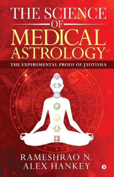 The Science Of Medical Astrology : The Experimental Proof Of Jyotisha