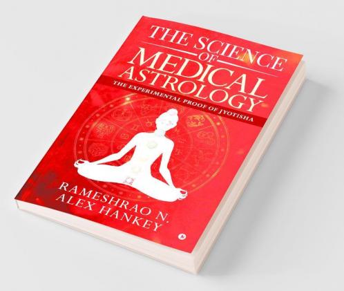 The Science Of Medical Astrology : The Experimental Proof Of Jyotisha