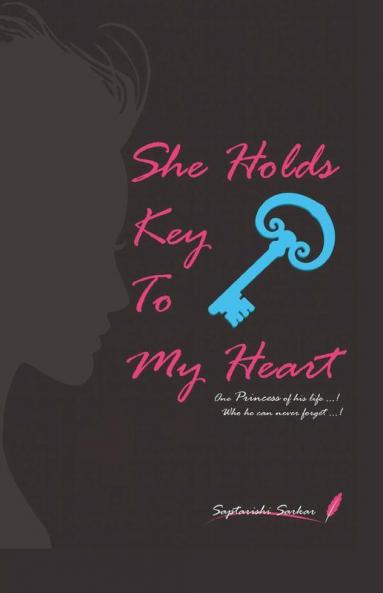 She Holds Key To My Heart : One Princess Of His Life Who He Could Never Forget........
