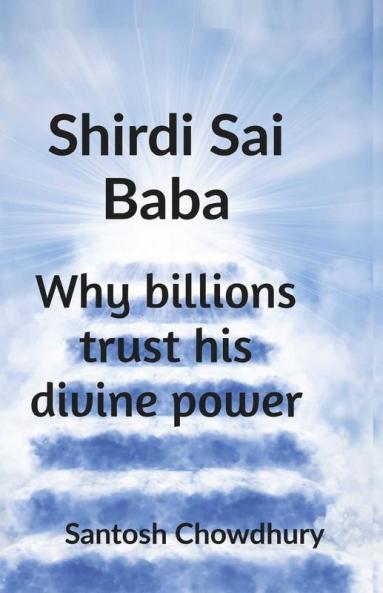 Shirdi Sai Baba: Why Billions Trust His Divine Power