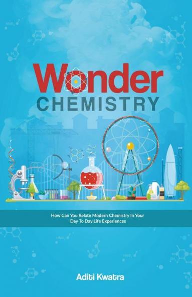 Wonder Chemistry: How Can You Relate Chemistry In Your Day To Day Life Experiences?