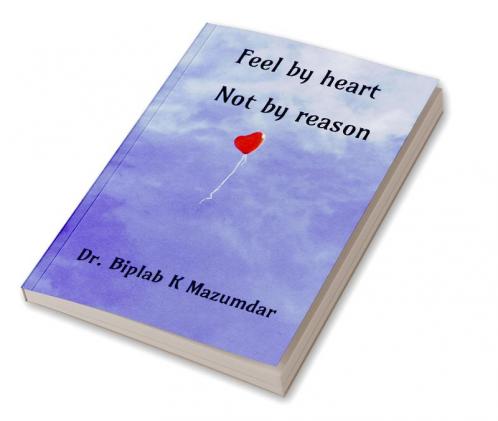 Feel by heart - Not by reason