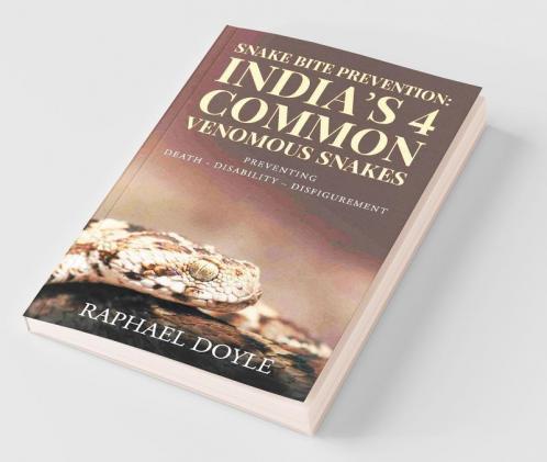 Snake Bite Prevention: India'S 4 Common Venomous Snakes : Preventing Death - Disability – Disfigurement