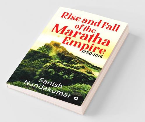 Rise And Fall Of The Maratha Empire 1750-1818