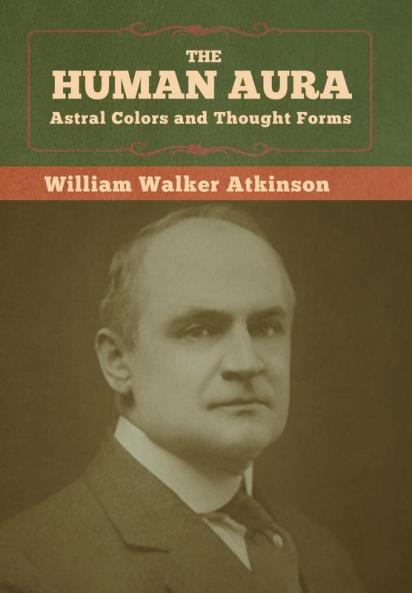 The Human Aura: Astral Colors and Thought Forms