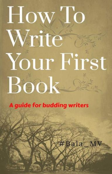 How To Write Your First Book : A Guide For Budding Writers