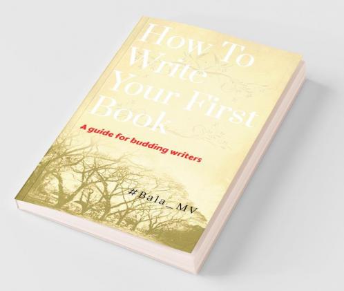 How To Write Your First Book : A Guide For Budding Writers