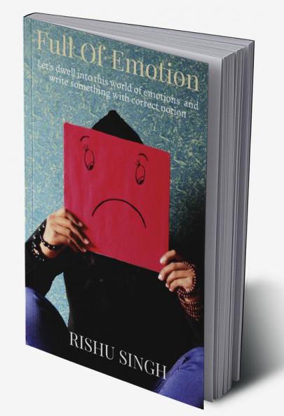 Full Of Emotion : Let's dwell into this world of emotions and write something with a correct notion.